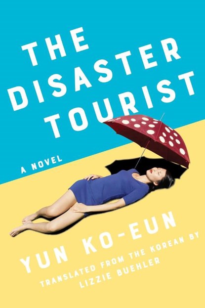 The Disaster Tourist, Yun Ko-Eun - Paperback - 9781640094161