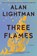 3 FLAMES, Alan Lightman - Paperback - 9781640094253