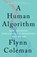 A Human Algorithm, Flynn Coleman - Paperback - 9781640094284