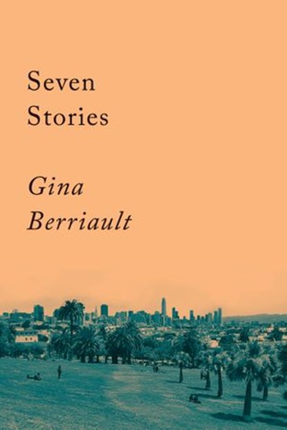 Seven Stories, Gina Berriault - Ebook - 9781640095465