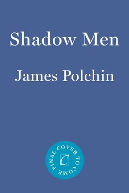Shadow Men, James Polchin - Ebook - 9781640096011