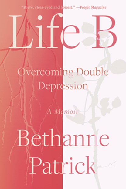 Life B: Overcoming Double Depression, Bethanne Patrick - Paperback - 9781640096448