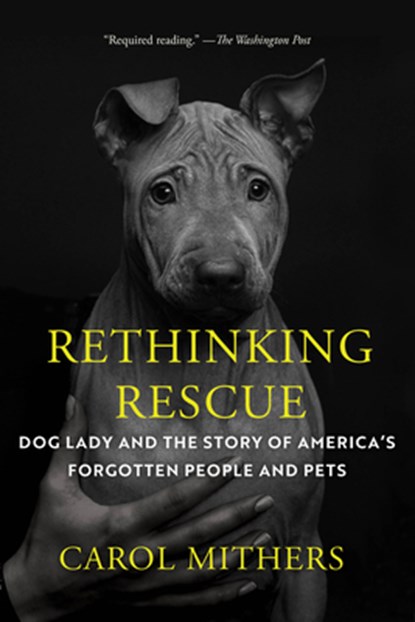 Rethinking Rescue: Dog Lady and the Story of America's Forgotten People and Pets, Carol Mithers - Paperback - 9781640097278