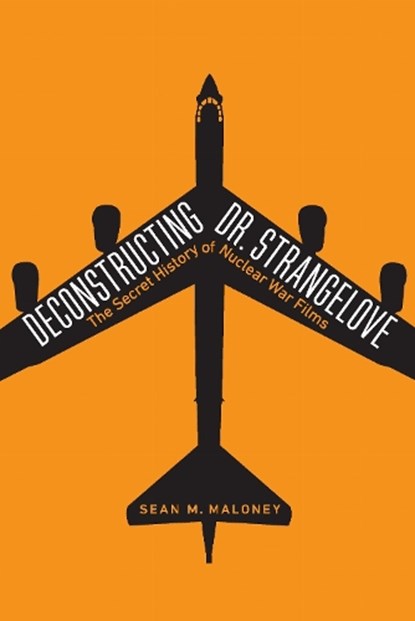 Deconstructing Dr. Strangelove, Sean M. Maloney - Gebonden - 9781640121928