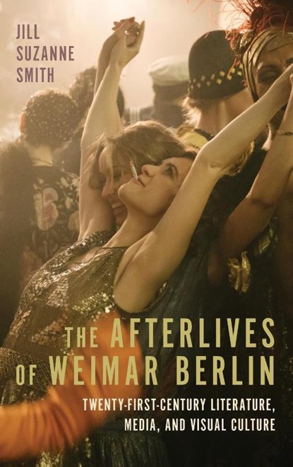 The Afterlives of Weimar Berlin, Professor Jill Suzanne (Contributor) Smith - Gebonden - 9781640141230