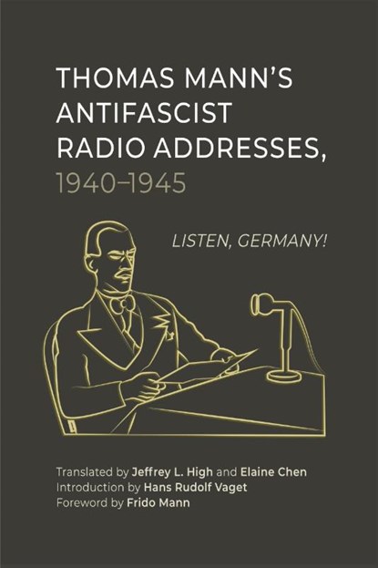Thomas Mann’s Antifascist Radio Addresses, 1940–1945, Jeffrey L. High - Gebonden - 9781640141988
