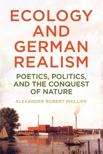 Ecology and German Realism, Dr Alexander Robert Phillips - Gebonden - 9781640142015