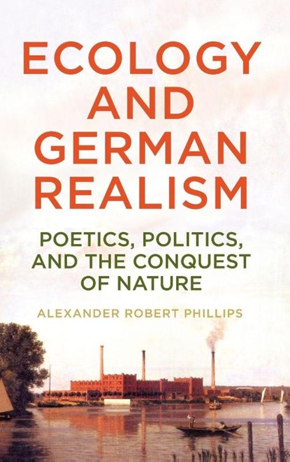 Ecology and German Realism, Dr Alexander Robert Phillips - Gebonden - 9781640142015