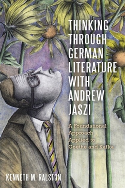 Thinking Through German Literature with Andrew Jaszi, Dr Kenneth M. Ralston - Gebonden - 9781640142183