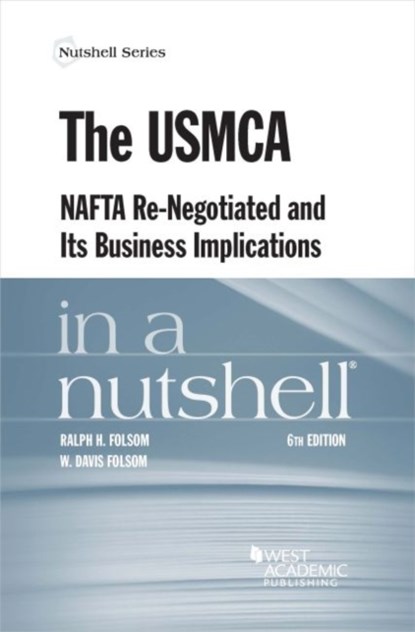 The USMCA, NAFTA Re-Negotiated and Its Business Implications in a Nutshell, Ralph H. Folsom ; W. Davis Folsom - Paperback - 9781640201323
