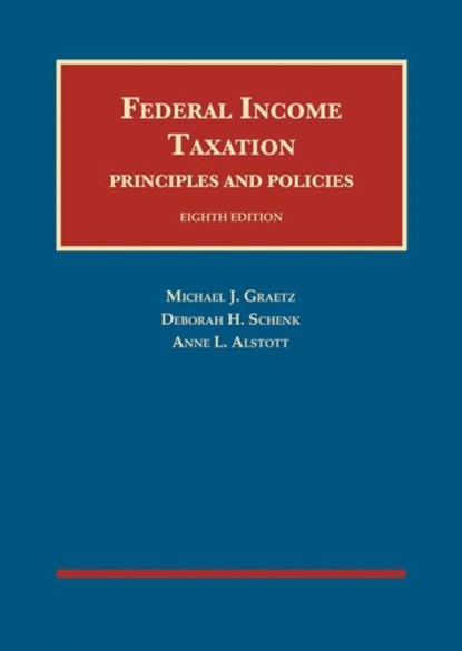Federal Income Taxation, Principles and Policies, Michael J. Graetz ; Deborah H. Schenk ; Anne L. Alstott - Gebonden - 9781640206809