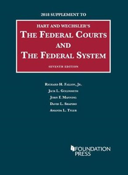 The Federal Courts and the Federal System, Richard Fallon Jr ; Jack Goldsmith ; John Manning ; David Shapiro - Paperback - 9781640209534