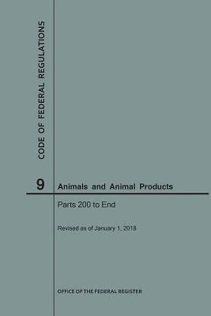 Code of Federal Regulations Title 9, Animals and Animal Products, Parts 200-End, 2018, Nara - Paperback - 9781640242692