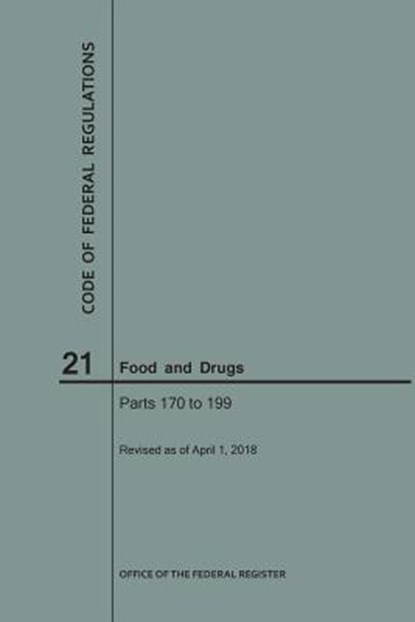 Code of Federal Regulations Title 21, Food and Drugs, Parts 170-199, 2018, Nara - Paperback - 9781640243118