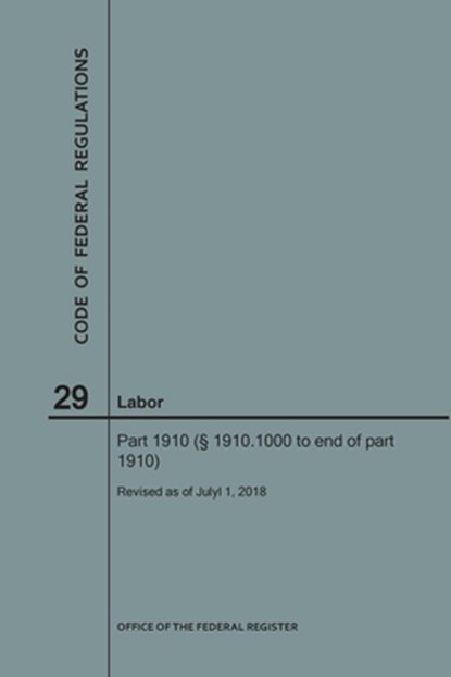 Code of Federal Regulations Title 29, Labor, Parts 1910 (1910. 1000 to End), 2018, Nara - Paperback - 9781640243606