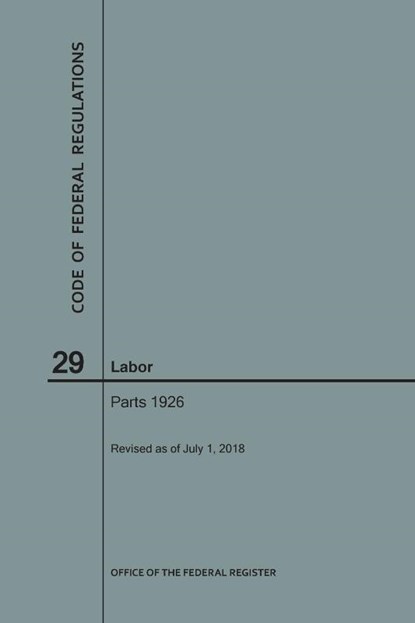Code of Federal Regulations Title 29, Labor, Parts 1926, 2018, Nara - Paperback - 9781640243620