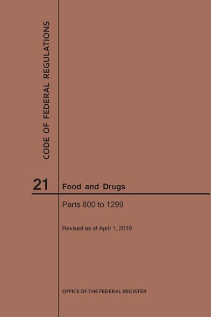 Code of Federal Regulations Title 21, Food and Drugs, Parts 800-1299, 2019, Nara - Paperback - 9781640245600