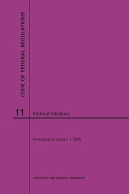 Code of Federal Regulations Title 11, Federal Elections, 2020, Nara - Paperback - 9781640247635