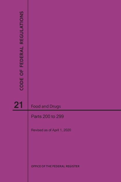 Code of Federal Regulations Title 21, Food and Drugs, Parts 200-299, 2020, Nara - Paperback - 9781640248014