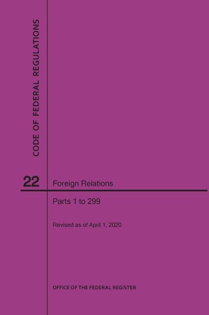 Code of Federal Regulations Title 22, Foreign Relations, Parts 1-299, 2020, Nara - Paperback - 9781640248076