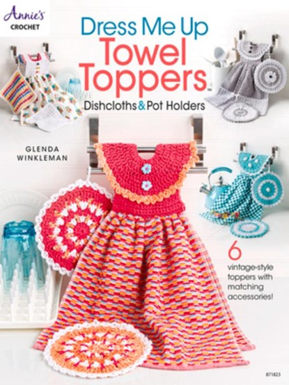 Dress Me Up Towel Toppers, Dishcloths & Pot Holders, Glenda Winkleman - Paperback - 9781640254978