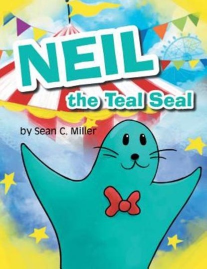 Neil the Teal Seal, Sean C Miller - Paperback - 9781640270268