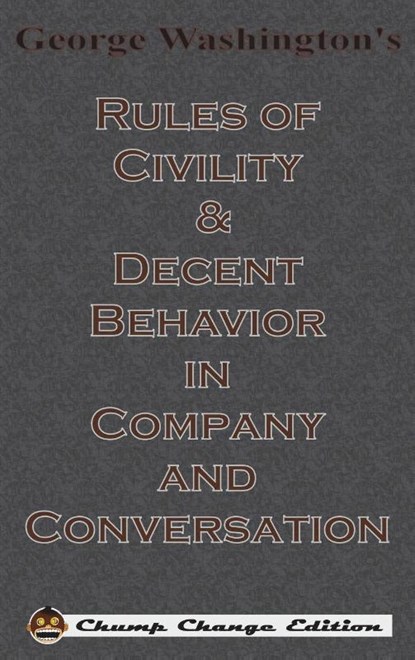 George Washington's Rules of Civility & Decent Behavior in Company and Conversation (Chump Change Edition), George Washington - Gebonden - 9781640320383