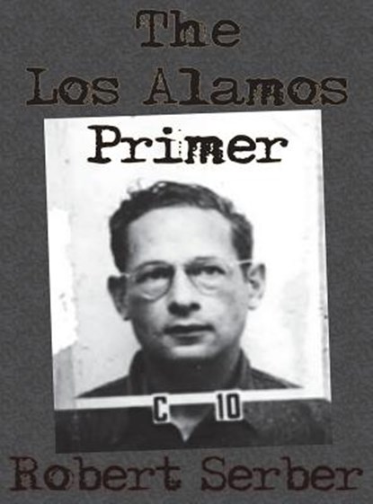 The Los Alamos Primer, Professor Robert Serber - Gebonden - 9781640320987