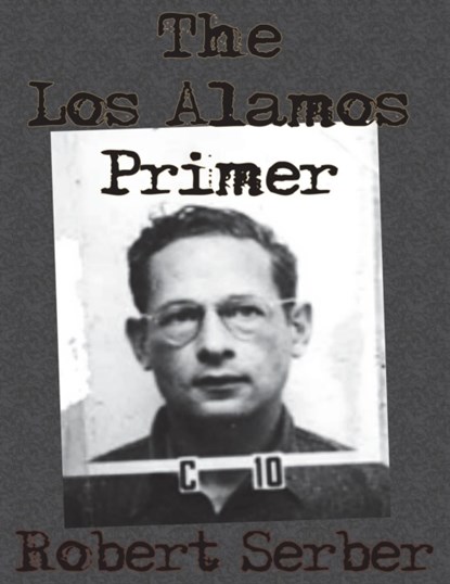 The Los Alamos Primer, Professor Robert Serber - Paperback - 9781640320994