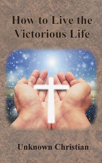How to Live the Victorious Life, Unknown Christian ; Albert Richardson - Gebonden - 9781640323025