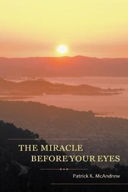 The Miracle Before Your Eyes, MCANDREW,  Patrick K - Paperback - 9781640458819