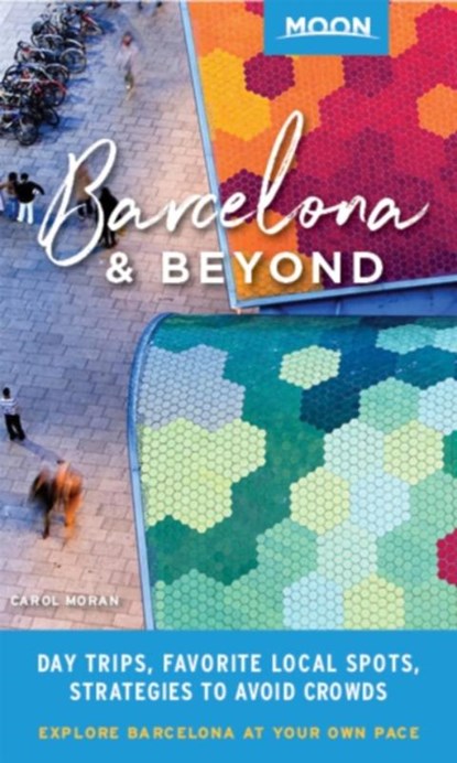 Moon Barcelona & Beyond (First Edition), Carol Moran - Paperback - 9781640490840