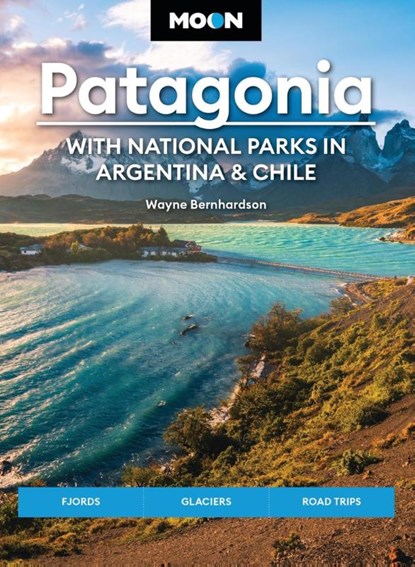 Moon Patagonia: With National Parks in Argentina & Chile (Sixth Edition), Wayne Bernhardson - Paperback - 9781640494138