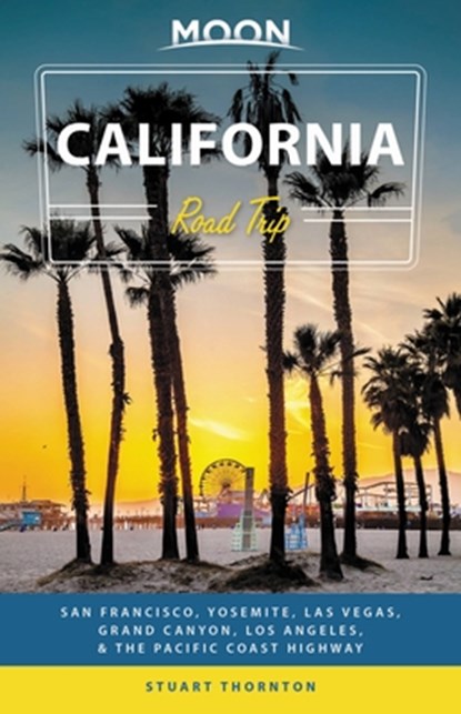 Moon California Road Trip (Fourth Edition), Stuart Thornton - Paperback - 9781640494343