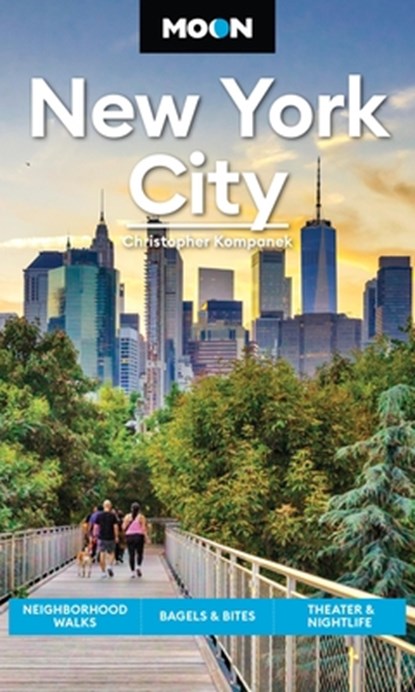Moon New York City: Neighborhood Walks, Bagels & Bites, Theater & Nightlife, Christopher Kompanek - Paperback - 9781640494800