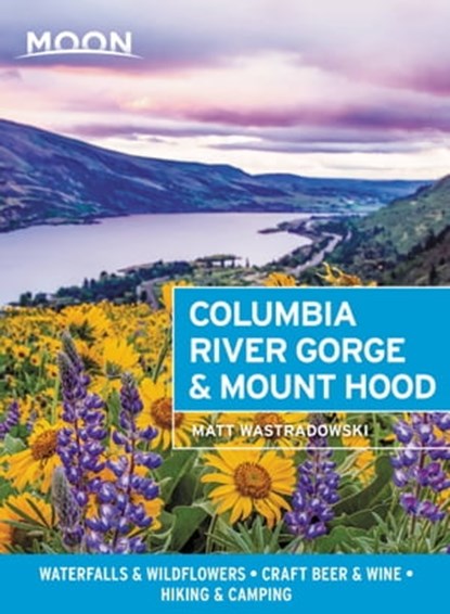 Moon Columbia River Gorge & Mount Hood, Matt Wastradowski - Ebook - 9781640494862