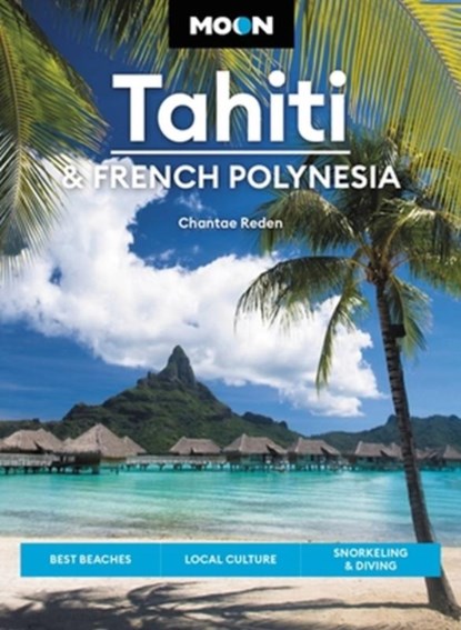 Moon Tahiti & French Polynesia (First Edition), Chantae Reden ; David Stanley - Paperback - 9781640496293