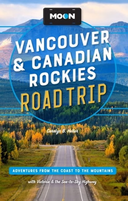 Moon Vancouver & Canadian Rockies Road Trip, Carolyn B. Heller - Ebook - 9781640496637
