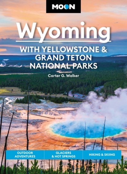 Moon Wyoming: With Yellowstone & Grand Teton National Parks (Fourth Edition), Carter Walker - Paperback - 9781640497207