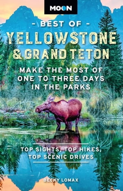 Moon Best of Yellowstone & Grand Teton, Becky Lomax - Ebook - 9781640497436