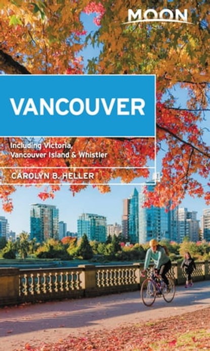 Moon Vancouver: With Victoria, Vancouver Island & Whistler, Carolyn B. Heller - Ebook - 9781640499072