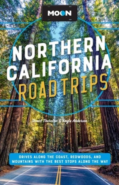 Moon Northern California Road Trip (Second Edition), Kayla Anderson ; Stuart Thornton - Paperback - 9781640499713