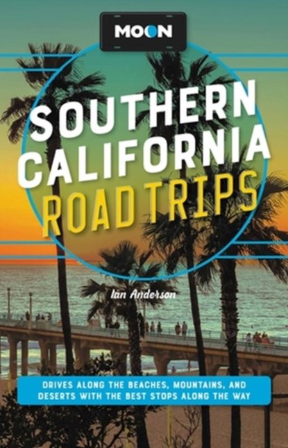 Moon Southern California Road Trips, Ian Anderson ; Jenna Blough ; Jessica Dunham ; Tim Hull - Paperback - 9781640499751