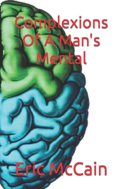 Complexions Of A Man's Mental, Eric McCain - Paperback - 9781640504011