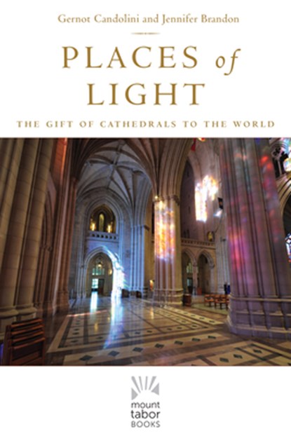 Places of Light: The Gift of Cathedrals to the World, Gernot Candolini - Gebonden - 9781640601765
