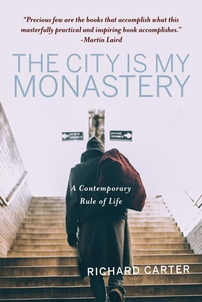 CITY IS MY MONASTERY, Richard Carter ; Samuel Wells ; Rowan Williams - Paperback - 9781640605824