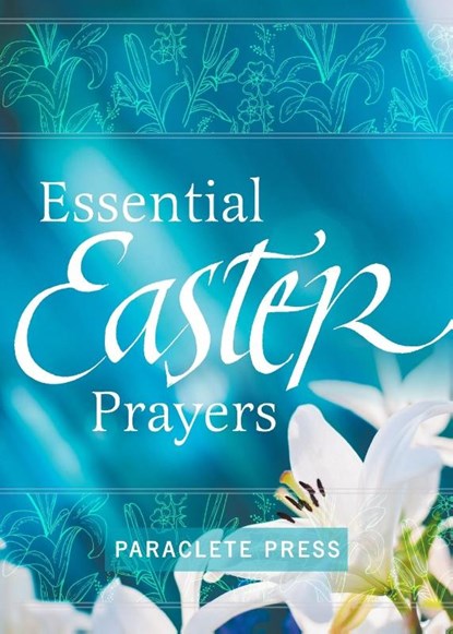 Essential Easter Prayers, Editors at Paraclete Press - Paperback - 9781640606609