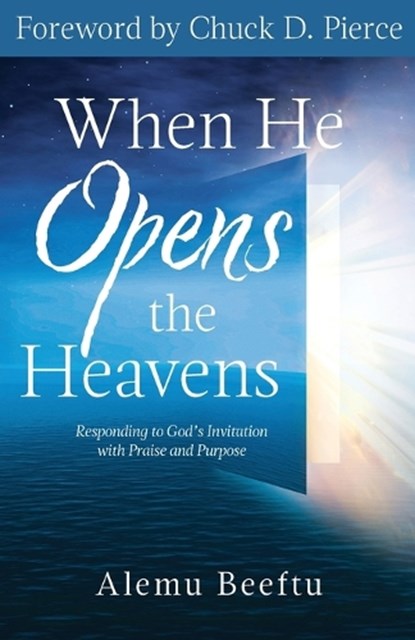 When He Opens the Heavens: Responding to God's Invitation with Praise and Purpose, Alemu Beeftu - Paperback - 9781640608955