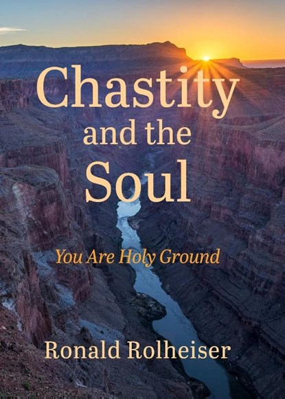 Chastity and the Soul, Ronald Rolheiser - Paperback - 9781640609471
