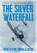 The Silver Waterfall, Kevin Miller - Gebonden - 9781640621145